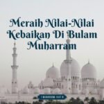 MERAIH NILAI-NILAI KEBAIKAN DI BULAN MUHARRAM
