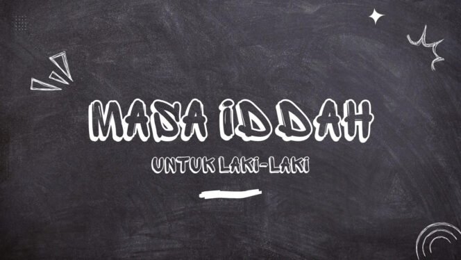 
 Masa Iddah untuk Laki-laki, antara Fikih Klasik dan Regulasi Hukum di Indonesia