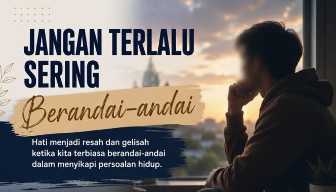 
 Jangan Terlalu Sering Berandai-Andai